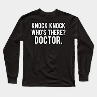 Knock knock who's there doctor T Shirt Funny jokes gift tee Long Sleeve T-Shirt